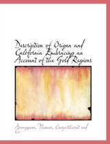 Description of Origen and California Embracing an Account of the Gold Regions