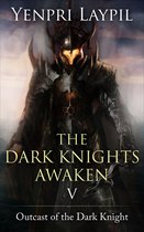 Outcast of the Dark Knight 5 - The Dark Knights Awaken