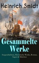 Gesammelte Werke: Seegeschichten, Historische Werke, Roman, Sagen & Märchen (Vollständige Ausgaben)