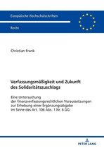 Europaeische Hochschulschriften Recht 6114 - Verfassungsmaeßigkeit und Zukunft des Solidaritaetszuschlags