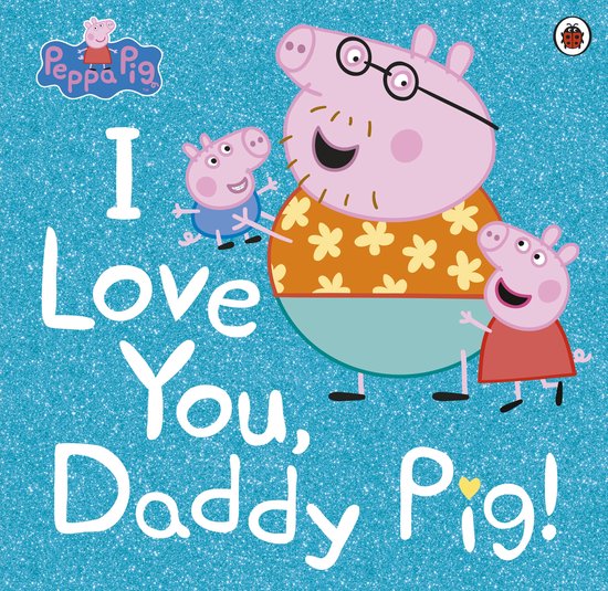 Peppa Pig - Peppa Pig: I Love You, Daddy Pig - cover