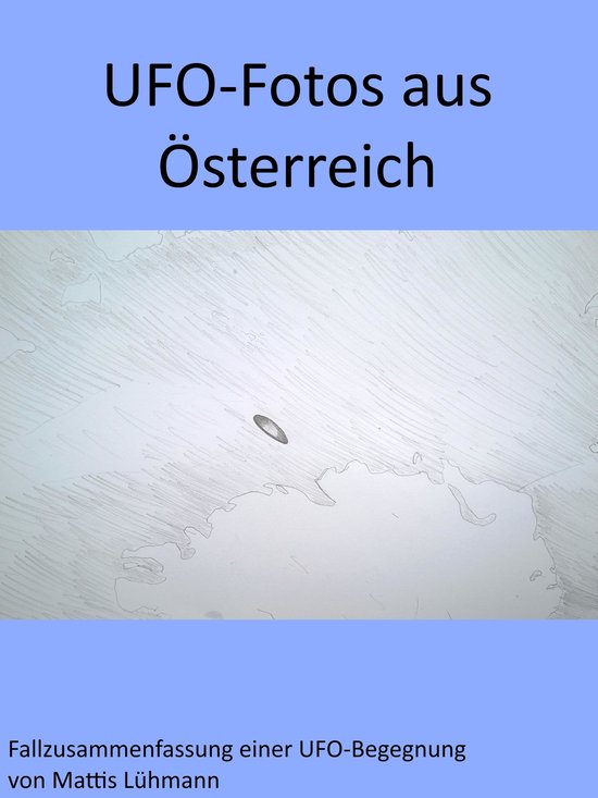 Fallzusammenfassung einer UFO-Begegnung - UFO-Fotos aus Öst ... - cover