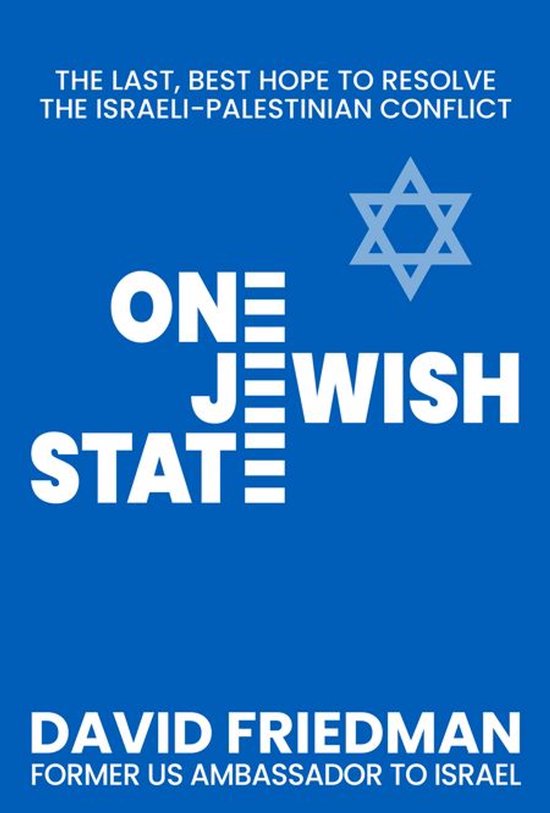 Boekcover met de titel "One Jewish State" in witte letters op een blauwe achtergrond. Tekst "The last, best hope to resolve the Israeli-Palestinian conflict" en "David Friedman Former US Ambassador to Israel". Een Davidster is zichtbaar.