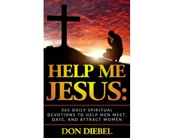 How to Use the Power of Jesus to Help You Meet, Date, and Attract Men: Bible Verses, Prayers, and Spiritual Advice for Dating Men
