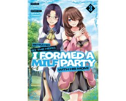 Omslag van Betrayed by the Hero, I Formed a MILF Party with His Mom! (Manga) 3 - Betrayed by the Hero, I Formed a MILF Party with His Mom! (Manga) Vol. 3