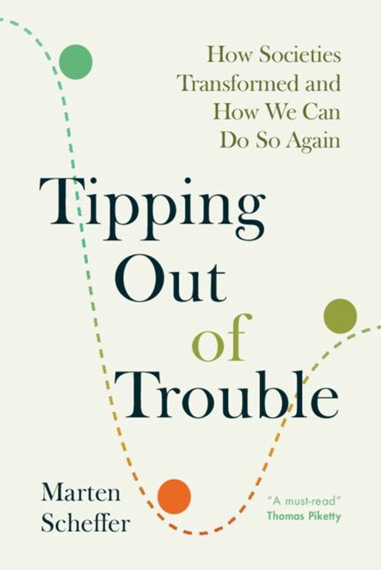 Boek 'Tipping Out of Trouble' met de ondertitel 'How Societies Transformed and How We Can Do So Again'. Marten Scheffer auteur.