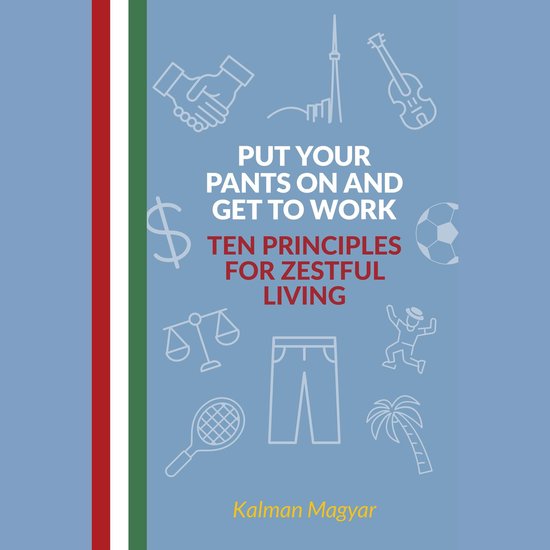 Put Your Pants On and Get to Work - Ten Principles for Zestf ... - cover