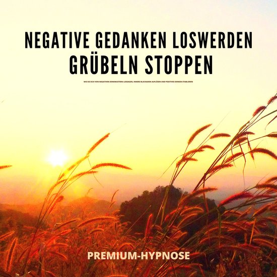 Negative Gedanken loswerden, Grübeln stoppen mit Hypnose - cover