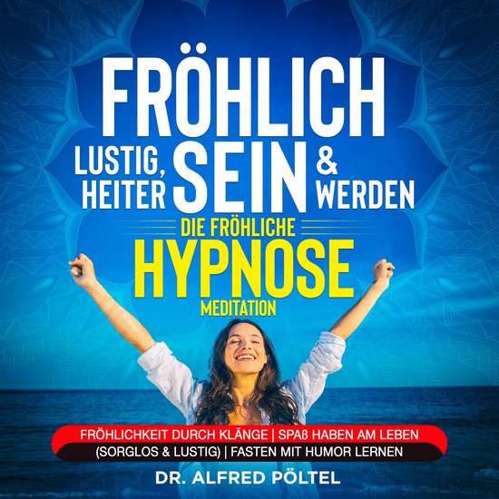 Fröhlich, lustig, heiter sein & werden - die fröhliche Hyp ... - cover