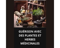 Guérison Avec Des Plantes Et Herbes Médicinales