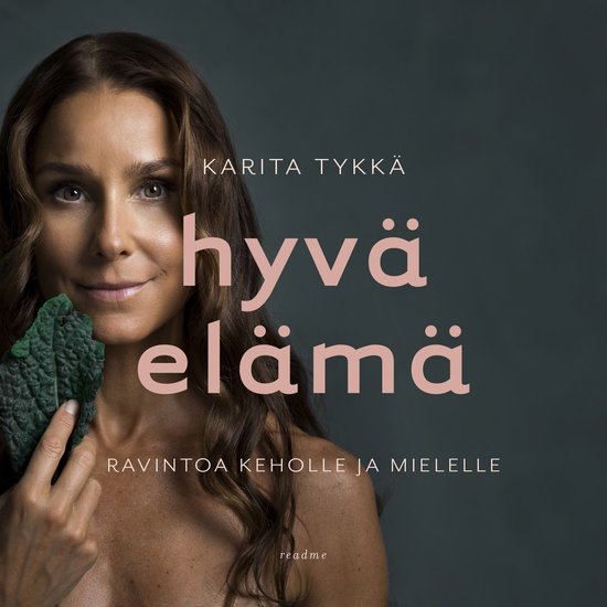 Hyvä elämä - Ravintoa keholle ja mielelle - cover