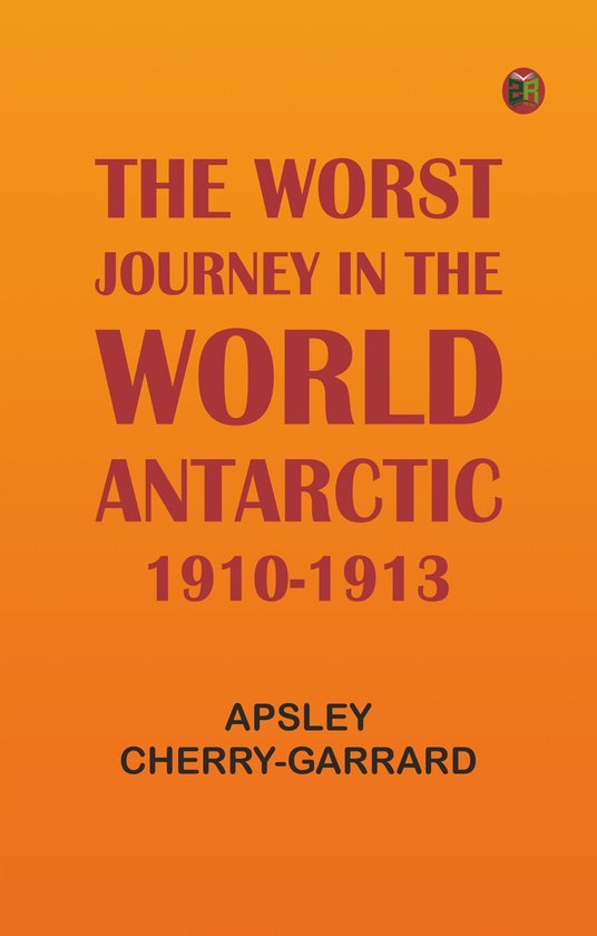 The Worst Journey in the World: Antarctic, 1910-1913 - cover