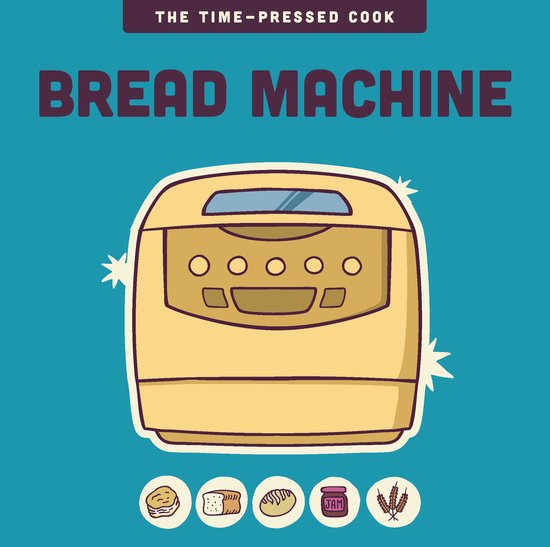 The Time-Pressed Cook- Bread Machine - cover