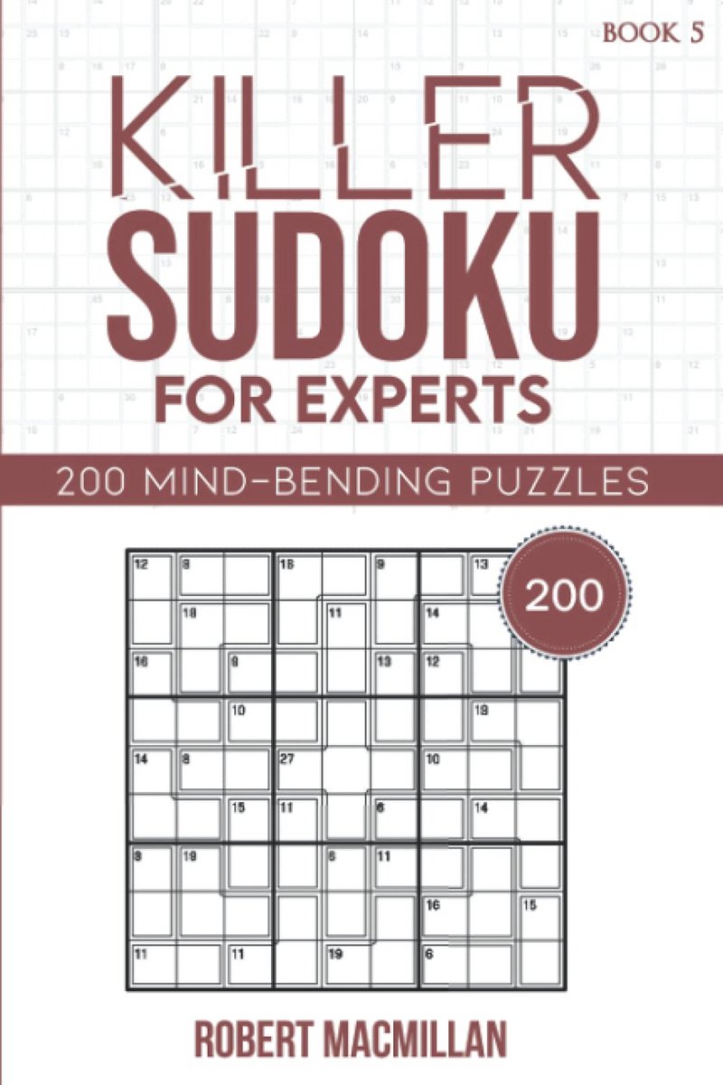 Killer Sudoku voor Experts: 200 Breinbrekende Puzzels van Hoogste Moeilijkheidsgraad