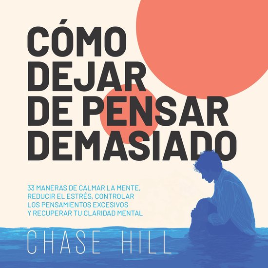 Cómo dejar de pensar demasiado - cover