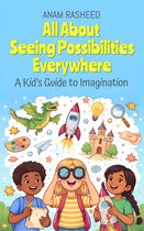 Chapter Books For Kids 37 - All About Seeing Possibilities Everywhere: A Kid’s Guide to Imagination