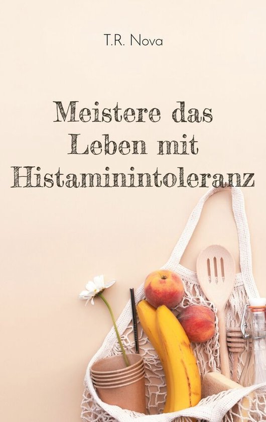 Meistere das Leben mit Histaminintoleranz - cover
