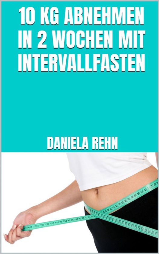 10 kg abnehmen in 2 Wochen mit Intervallfasten - cover