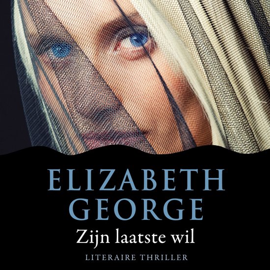 Een vrouw met blauwe ogen kijkt door een gaasdoek, met de titel 'Zijn laatste wil' en 'Elizabeth George'.