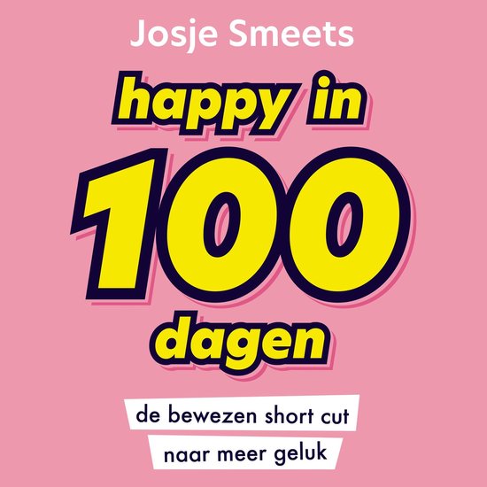 Josje Smeets, happy in 100 dagen, de bewezen short cut naar meer geluk