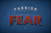 Walljar - Passion Eliminates Fear - Muurdecoratie - Poster met lijst