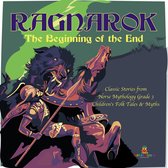Ragnarok : The Beginning of the End Classic Stories from Norse Mythology Grade 3 Children's Folk Tales & Myths