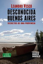 Desconocida Buenos Aires - Desconocida Buenos Aires. Secretos de una provincia