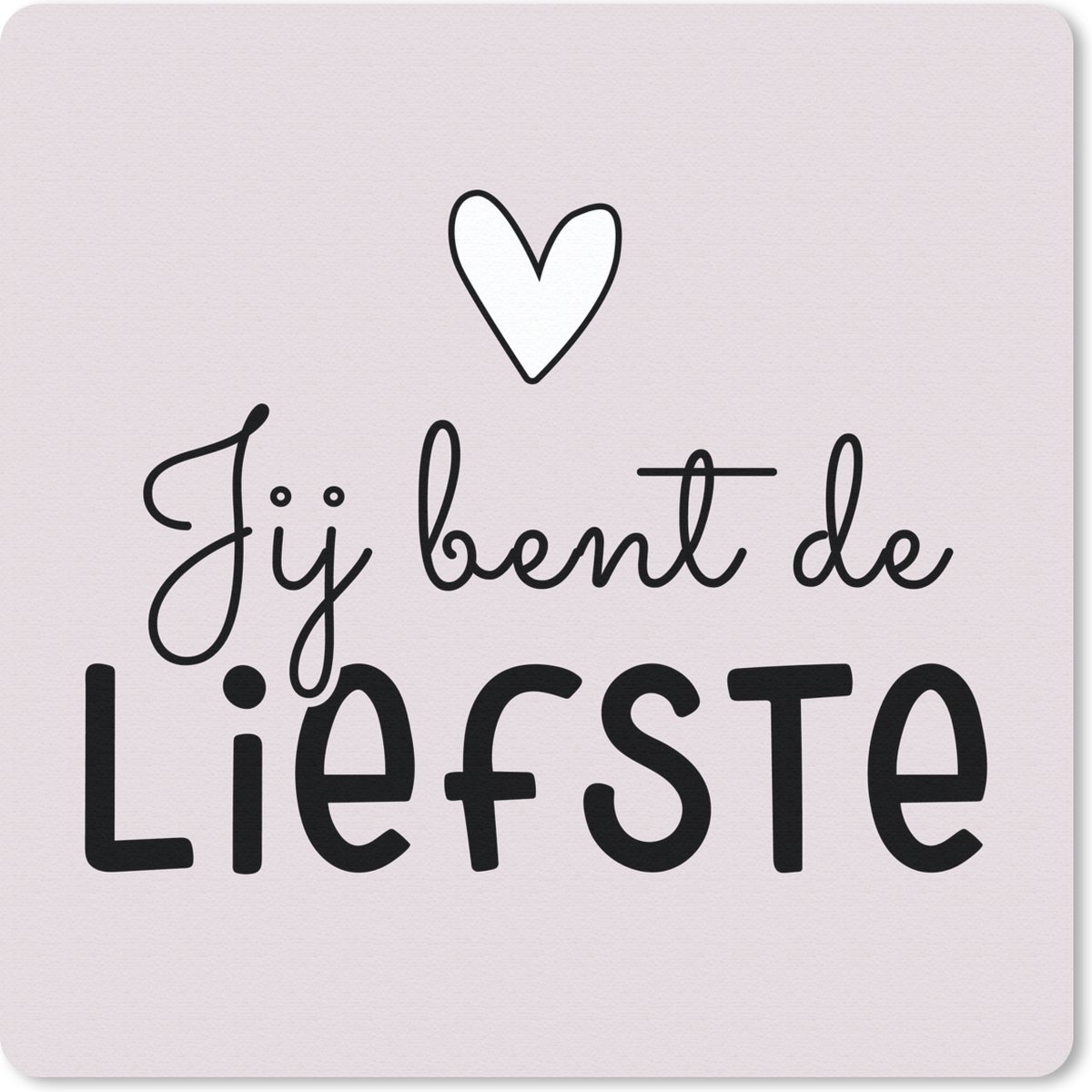 Muismat 20x20 cm - Mousepad Spreuken - Quotes - Jij bent de liefste - Muismatten