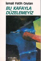 Bu Kafayla Düzelemeyiz