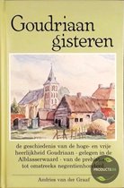 Goudriaan gisteren of de geschiedenis van de hoge en vrije heerlijkheid Goudriaan - gelegen in de Alblasserwaard