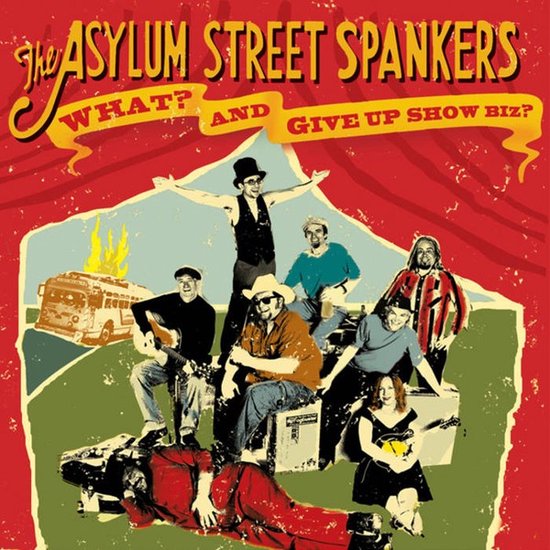 Asylum Street Spankers - What? And Give Up Show Biz? (2 CD)