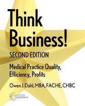 Think Business! Medical Practice Quality, Efficiency, Profits, 2nd Edition