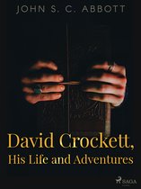 World Classics - David Crockett, His Life and Adventures