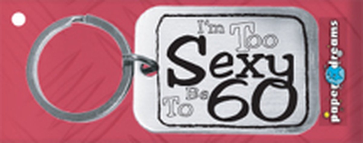 Paper Dreams | RVS Sleutelhanger | I'm too sexy to be 60!