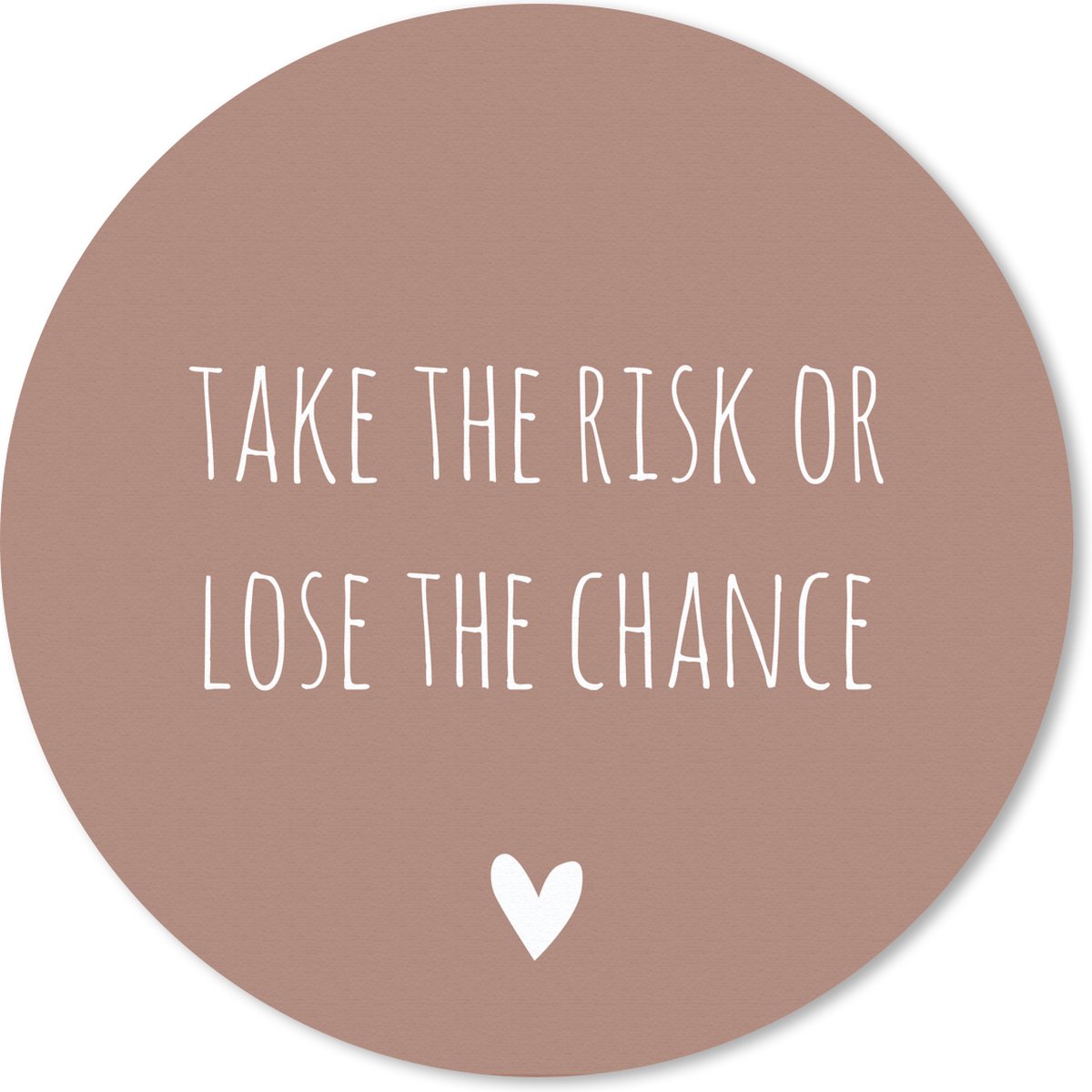 Muismat rond 30x30 cm - Mousepad Engelse quote "Take the risk of lose the chance" met een hartje op een bruine achtergrond - Ronde muismatten
