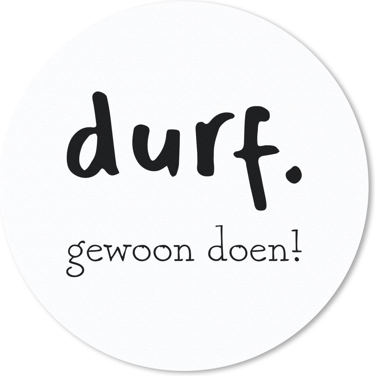Muismat rond 50x50 cm - Mousepad Durf gewoon doen! - Spreuken - Quotes - Ronde muismatten