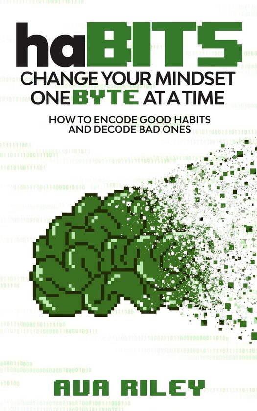 Habits Change Your Mindset One Byte at a Time How to Encode Good