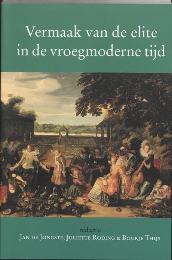 9789065500724 - Vermaak van de elite in de vroegmoderne tijd