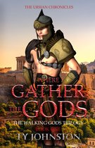 The Walking Gods Trilogy 1 - Where Gather the Gods: Book I of The Walking Gods Trilogy