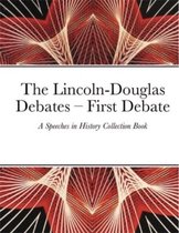 The Lincoln-Douglas Debates – First Debate