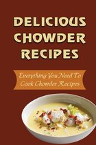 Delicious Chowder Recipes: Everything You Need To Cook Chowder Recipes