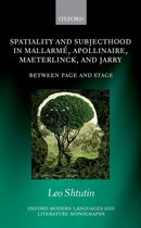Oxford Modern Languages and Literature Monographs - Spatiality and Subjecthood in Mallarmé, Apollinaire, Maeterlinck, and Jarry