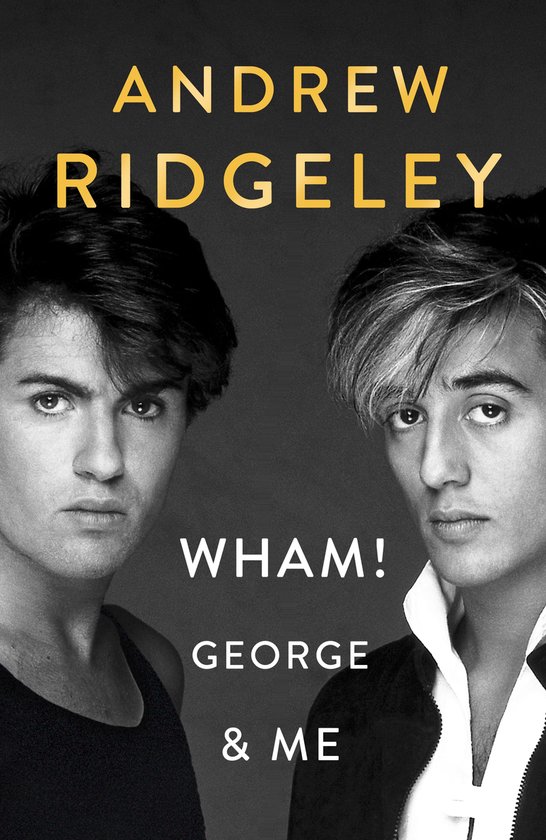 Wham George  Me The Sunday Times Bestseller - Andrew Ridgeley