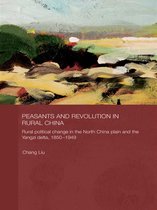 Routledge Studies on the Chinese Economy - Peasants and Revolution in Rural China