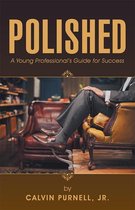Polished: A Young Professional's Guide for Success