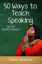 Fifty Ways to Teach Speaking: Tips for ESL/EFL Teachers