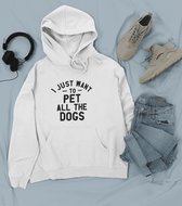 I Just Want To Pet All The Dogs Hoodie, Uniek Cadeau Voor Hondenliefhebbers, Schattige Sweatshirt Met Capuchon, Unisex Sweatshirts, D004-051W, XXL, Wit