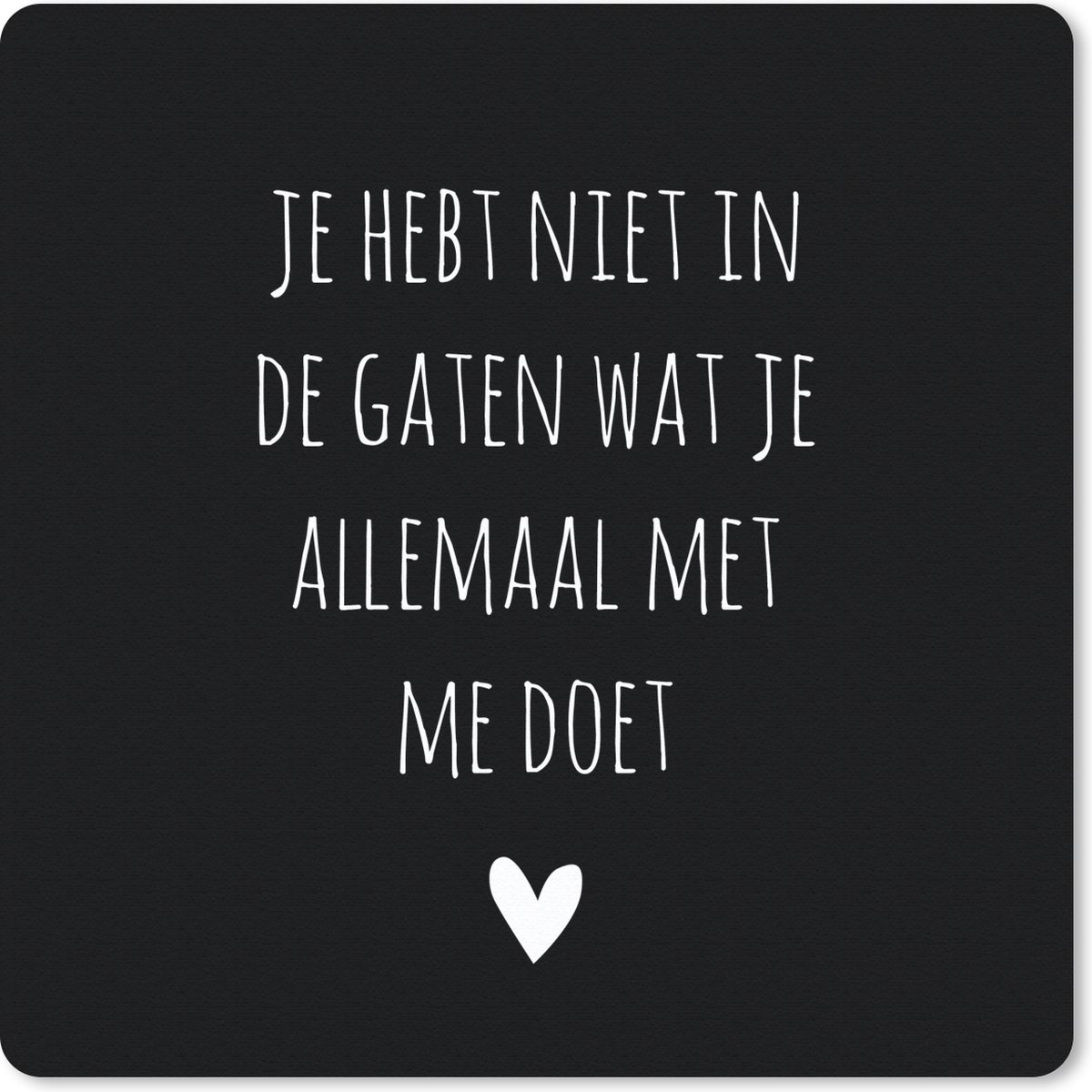 Muismat 30x30 cm - Mousepad Spreuken - Wat je allemaal met me doet - Quotes - Muismatten