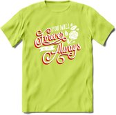 You Will Forever Be My Always - Valentijn T-Shirt | Grappig Valentijnsdag Cadeautje voor Hem en Haar | Dames - Heren - Unisex | Kleding Cadeau | - Groen - L