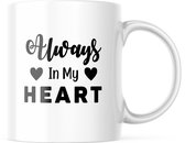 Valentijn Mok met tekst: Always in my Heart | Valentijn cadeau | Valentijn decoratie | Grappige Cadeaus | Koffiemok | Koffiebeker | Theemok | Theebeker
